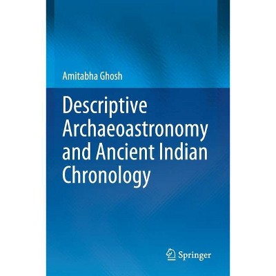 Descriptive Archaeoastronomy and Ancient Indian Chronology - by  Amitabha Ghosh (Paperback)