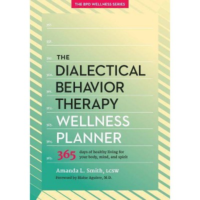 The Dialectical Behavior Therapy Wellness Planner - (Borderline Personality Disorder Wellness) by  Amanda L Smith (Paperback)