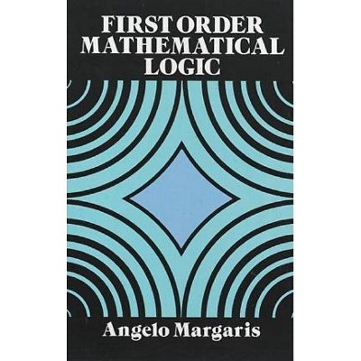First Order Mathematical Logic - (Dover Books on Mathematics) by  Angelo Margaris (Paperback)