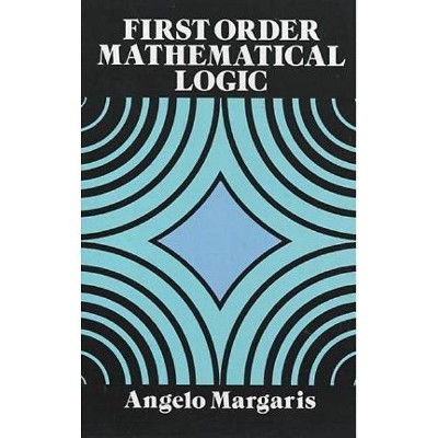 First Order Mathematical Logic - (Dover Books on Mathematics) by  Angelo Margaris (Paperback)