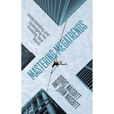 Mastering Megatrends - by  Doris Naisbitt & John Naisbitt (Paperback)