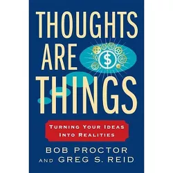 Thoughts Are Things - (Prosperity Gospel) by  Bob Proctor & Greg S Reid (Paperback)