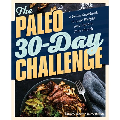 The Paleo 30-Day Challenge - by  Kinsey Jackson & Sally Johnson (Paperback)