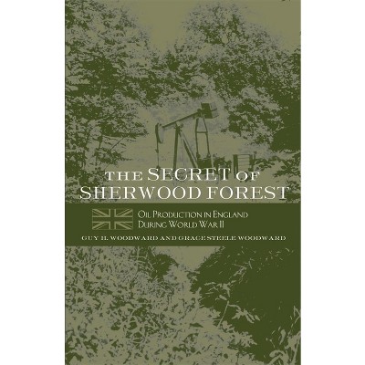 The Secret of Sherwood Forest - by  Guy H Woodward & Grace Steele Woodward (Paperback)