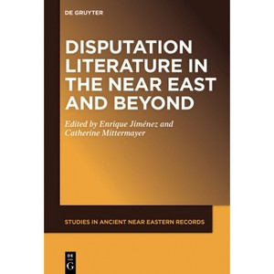 Disputation Literature in the Near East and Beyond - (Studies in Ancient Near Eastern Records (Saner)) by  Enrique Jiménez & Catherine Mittermayer - 1 of 1