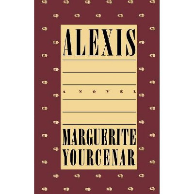 Alexis - by  Marguerite Yourcenar (Paperback)