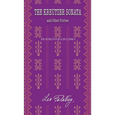 The Kreutzer Sonata - (The Best Leo Tolstoy Books) by  Leo Tolstoy (Hardcover)