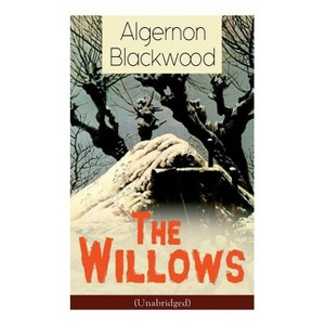 The Willows (Unabridged) - by  Algernon Blackwood (Paperback) - 1 of 1