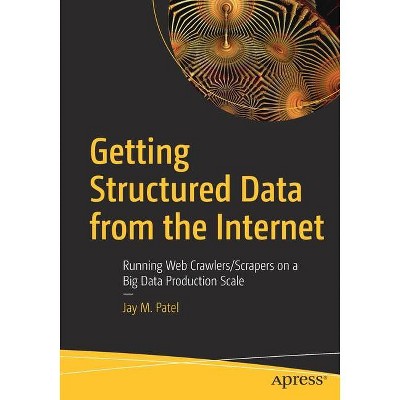 Getting Structured Data from the Internet - by  Jay M Patel (Paperback)