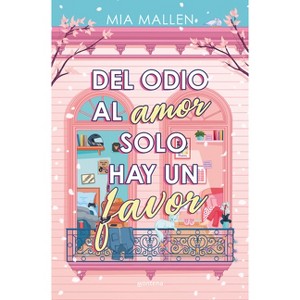 Del Odio Al Amor Solo Hay Un Favor / From Hate to Love, There's Only One Favor - by  Mia Mallen (Paperback) - 1 of 1