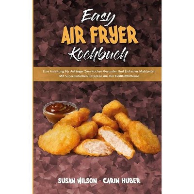 Easy Air Fryer Kochbuch - by  Susan Wilson & Carin Huber (Paperback)