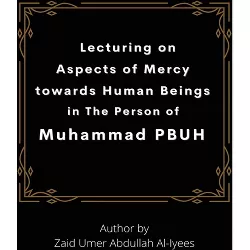 Lecturing on Aspects of Mercy towards Human Beings in The Person of Muhammad PBUH - by  Prof Zaid Omar Abdullah Al-Eis (Paperback)