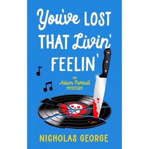 You've Lost That Livin' Feelin' - (Adam Parrall Mystery) by  Nicholas George (Hardcover) - 1 of 1