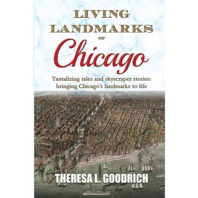 Living Landmarks of Chicago - by  Theresa L Goodrich (Paperback)