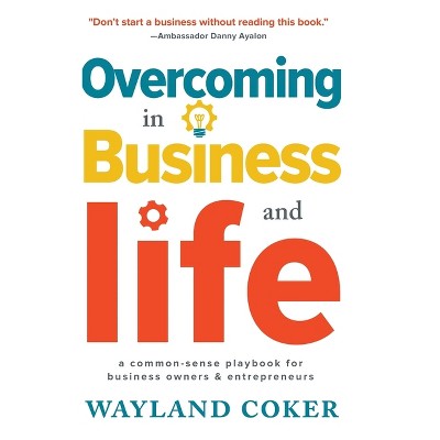 Overcoming in Business and Life - by  Wayland Coker (Hardcover)