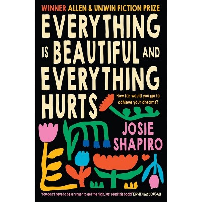 Everything Is Beautiful and Everything Hurts - by  Josie Shapiro (Paperback)