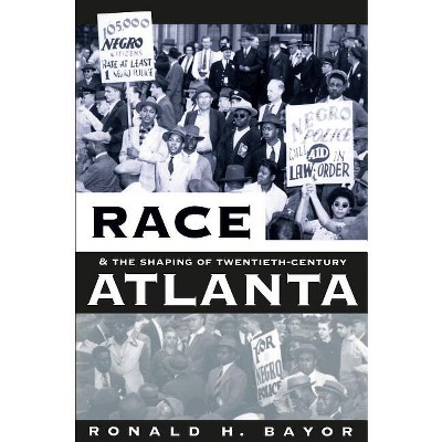 Race and the Shaping of Twentieth-Century Atlanta - (Fred W. Morrison Series in Southern Studies) 2nd Edition by  Ronald H Bayor (Paperback)