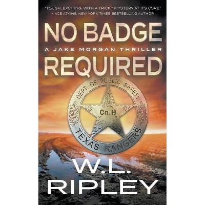 No Badge Required - (Jake Morgan) by  W L Ripley (Paperback)