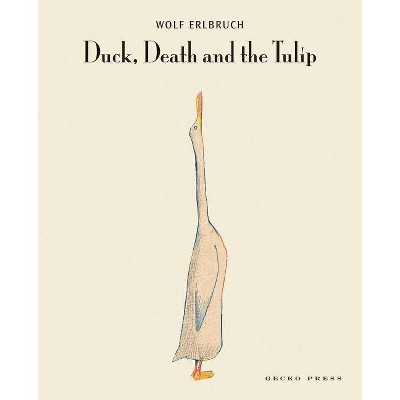 Duck, Death and the Tulip - by  Wolf Erlbruch (Hardcover)