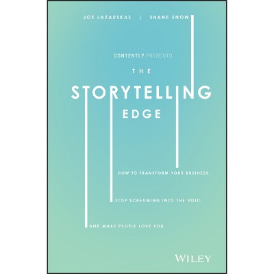 The Storytelling Edge - by  Shane Snow & Joe Lazauskas & Contently Inc (Hardcover)