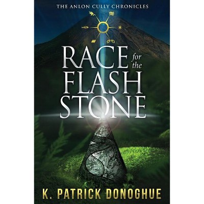 Race for the Flash Stone - (Anlon Cully Chronicles) by  K Patrick Donoghue (Paperback)