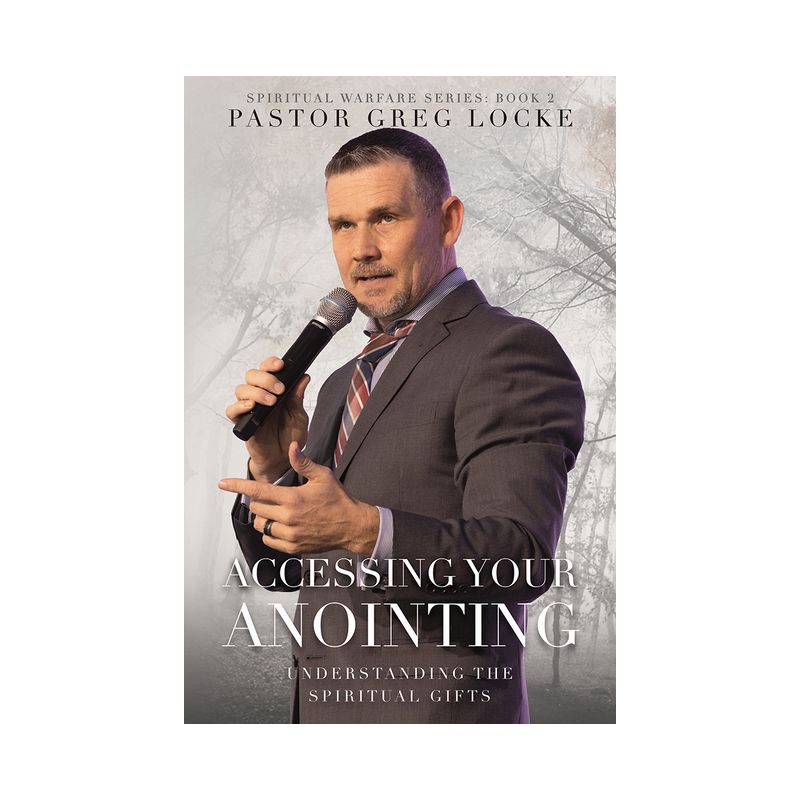 Accessing Your Anointing - by  Greg Locke (Paperback), 1 of 2