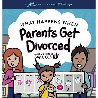 What Happens When Parents Get Divorced? - by  Sara Olsher (Hardcover)