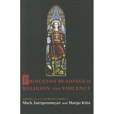 Princeton Readings in Religion and Violence - by  Mark Juergensmeyer & Margo Kitts (Paperback)