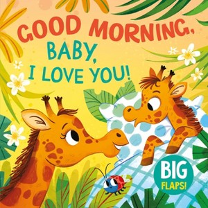 Good Morning, Baby, I Love You! - (Big Flap) by  Clever Publishing (Board Book) - 1 of 1