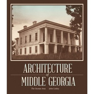 Architecture of Middle Georgia - by  John Linley (Paperback) - 1 of 1