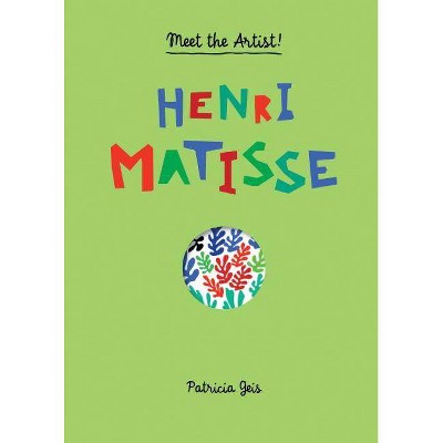 Henri Matisse - (Meet the Artist) by  Patricia Geis (Hardcover)