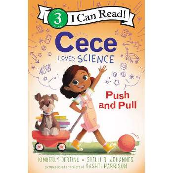 Cece Loves Science: Push and Pull - (I Can Read Level 3) by Kimberly Derting & Shelli R Johannes