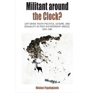 Militant Around the Clock? - (Protest, Culture & Society) by  Nikolaos Papadogiannis (Paperback) - 1 of 1