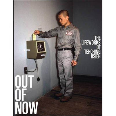 Out of Now, Updated Edition - (Mit Press) by  Adrian Heathfield & Tehching Hsieh (Paperback)