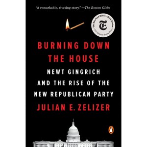 Burning Down the House - by  Julian E Zelizer (Paperback) - 1 of 1
