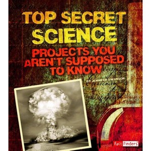 Top Secret Science - (Scary Science) by  Jennifer Swanson (Paperback) - 1 of 1