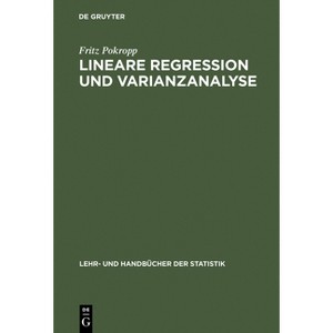 Lineare Regression und Varianzanalyse - (Lehr- Und Handbücher Der Statistik) by  Fritz Pokropp (Hardcover) - 1 of 1