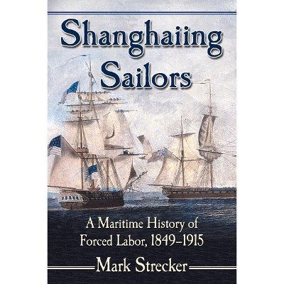 Shanghaiing Sailors - by  Mark Strecker (Paperback)