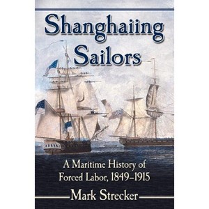 Shanghaiing Sailors - by  Mark Strecker (Paperback) - 1 of 1