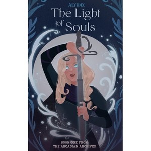 The Light of Souls - (The Arcadian Archives) by  Alyh4x (Hardcover) - 1 of 1