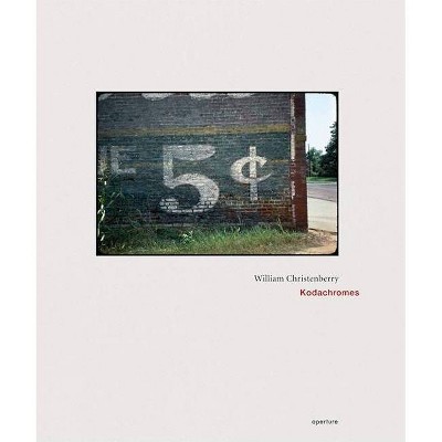 William Christenberry: Kodachromes - (Hardcover)