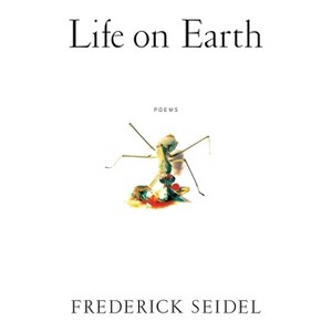 Life on Earth - (Cosmos Trilogy) by  Frederick Seidel (Paperback) - 1 of 1