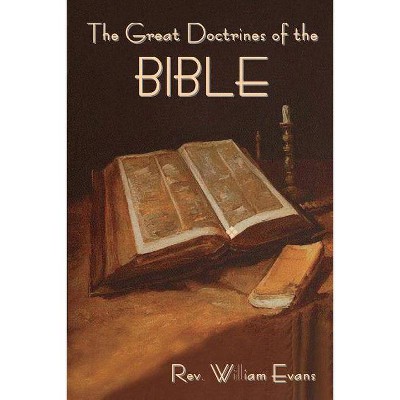 The Great Doctrines of the Bible - by  Rev William Evans (Paperback)