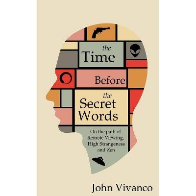 The Time Before the Secret Words - by  John Edward Vivanco (Paperback)