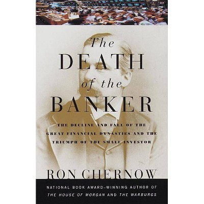 The Death of the Banker - by  Ron Chernow (Paperback)