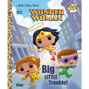 Wonder Woman: Big Little Trouble! (Funko Pop!) - (Little Golden Book) by  Christy Webster (Hardcover) - 1 of 1