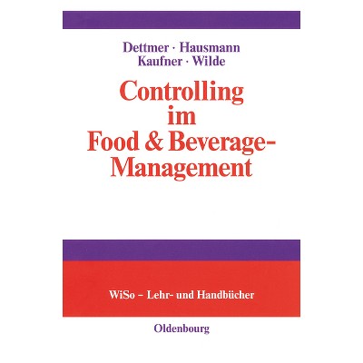 Controlling im Food & Beverage-Management - by  Harald Dettmer & Thomas Hausmann & Michaela Kaufner & Harald Wilde (Hardcover)