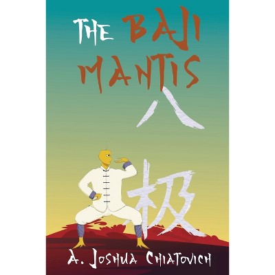 The Baji Mantis - by  A Joshua Chiatovich (Paperback)