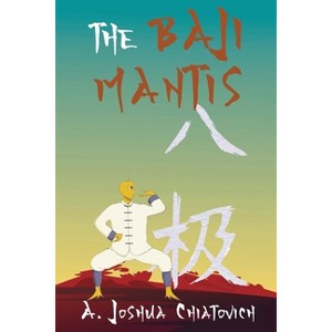 The Baji Mantis - by  A Joshua Chiatovich (Paperback) - 1 of 1