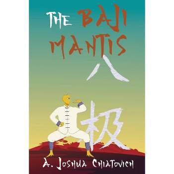 The Baji Mantis - by  A Joshua Chiatovich (Paperback)
